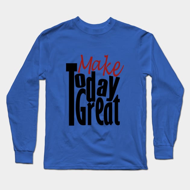 Make Today Good Long Sleeve T-Shirt by Day81